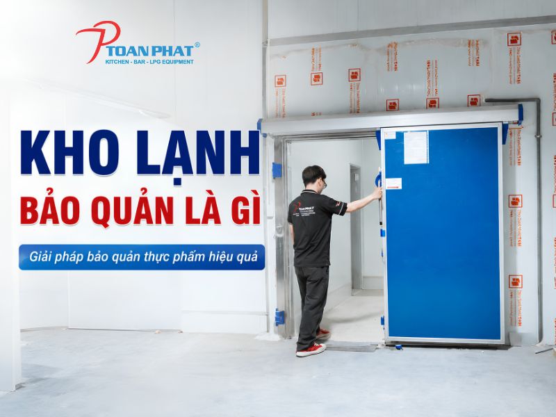 Toàn Phát thiết kế - thi công Kho lạnh bảo quản thực