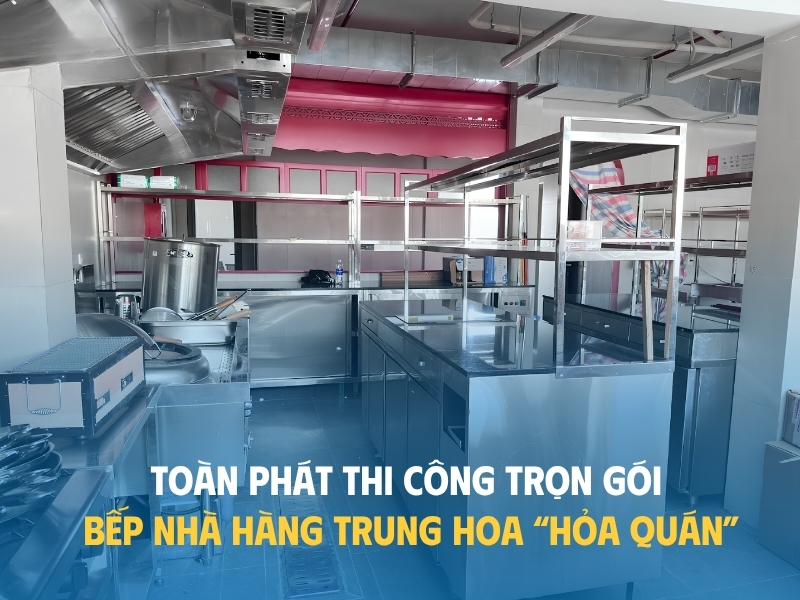 HOÀN THIỆN DỰ ÁN BẾP NHÀ HÀNG TRUNG HOA "HỎA QUÁN"