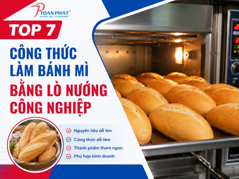 Toàn Phát chia sẻ top 7 công thức làm bánh mì bằng lò nướng công nghiệp