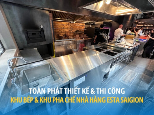 Dự án thiết kế & thi công bếp nhà hàng Esta Saigon bởi Toàn Phát