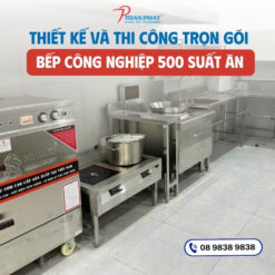 Thiết kế thi công trọn gói bếp công nghiệp 500 suất ăn
