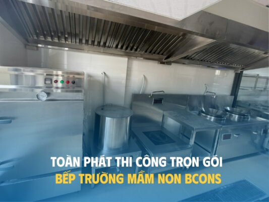 Toàn Phát thi công trọn gói bếp Trường Mầm non Bcons - Bcons Lê Trọng Tấn