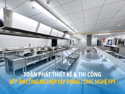 Toàn Phát thi công bếp ăn công nghiệp Tập đoàn công nghệ FPT