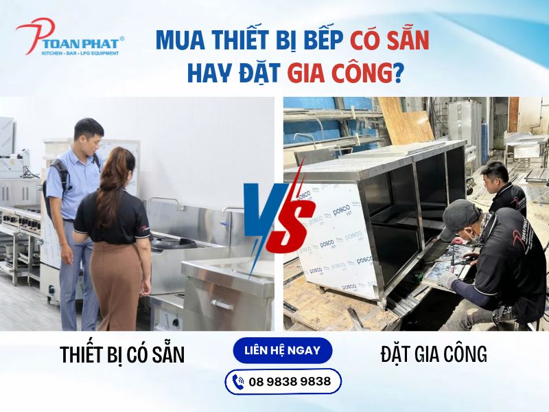 Mua thiết bị bếp có sẵn hay đặt gia công? Nên chọn loại nào?